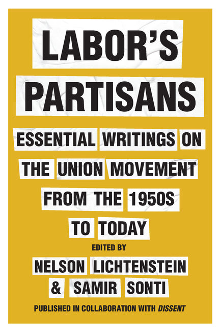 Book cover for Labor's Partisans: Essential Writings on the Union Movement from the 1950s to Today