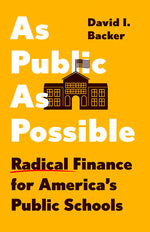 Book cover for As Public as Possible: Radical Finance for America's Public Schools