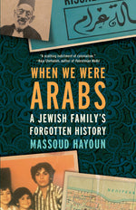 Book cover for When We Were Arabs: A Jewish Family's Forgotten History