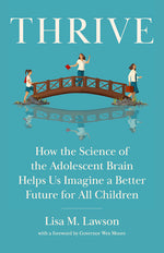 Book cover for Thrive: How the Science of the Adolescent Brain Helps Us Imagine a Better Future for All Children