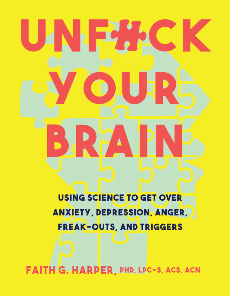Book cover for Unfuck Your Brain: Using Science to Get Over Anxiety, Depression, Anger, Freak-Outs, and Triggers