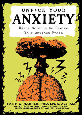 Book cover for Unfuck Your Anxiety: Using Science to Rewire Your Anxious Brain