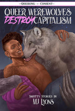 Book cover for Queer Werewolves Destroy Capitalism: Smutty Stories (Queering Consent)