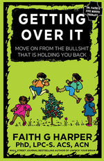 Book cover for Getting Over It: When Other People Are Total Assholes or You're Just Tired of Your Own Bullshit