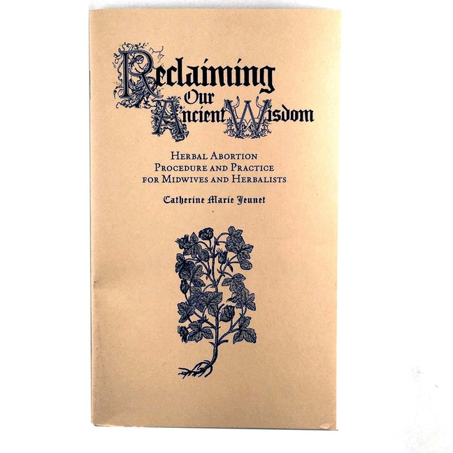 Book cover for Reclaiming Our Ancient Wisdom: Herbal Abortion Procedure and Practice for Midwives and Herbalists