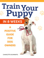 Book cover for Train Your Puppy in 8 Weeks: A Positive Guide for Dog Owners (Revised)