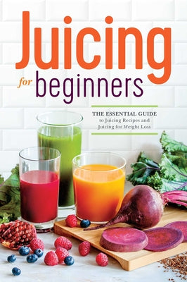 Book cover for Juicing for Beginners: The Essential Guide to Juicing Recipes and Juicing for Weight Loss