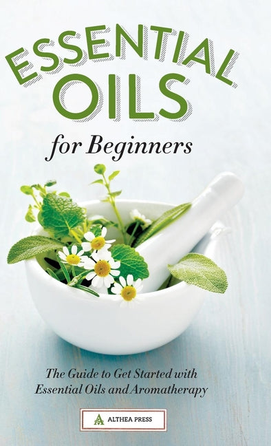 Book cover for Essential Oils for Beginners: The Guide to Get Started with Essential Oils and Aromatherapy