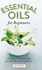 Book cover for Essential Oils for Beginners: The Guide to Get Started with Essential Oils and Aromatherapy