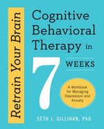 Book cover for Retrain Your Brain: Cognitive Behavioral Therapy in 7 Weeks: A Workbook for Managing Depression and Anxiety