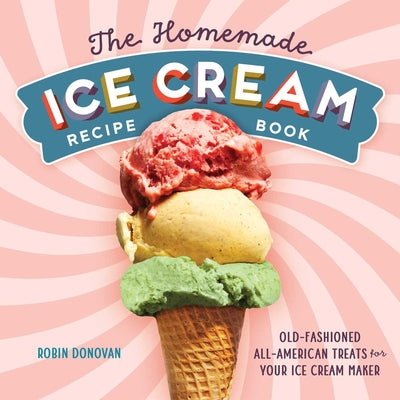Book cover for The Homemade Ice Cream Recipe Book: Old-Fashioned All-American Treats for Your Ice Cream Maker