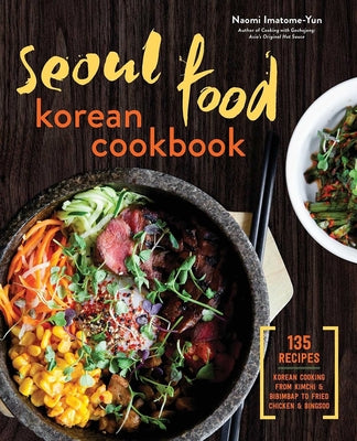 Book cover for Seoul Food Korean Cookbook: Korean Cooking from Kimchi and Bibimbap to Fried Chicken and Bingsoo