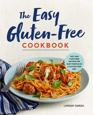 Book cover for The Easy Gluten-Free Cookbook: Fast and Fuss-Free Recipes for Busy People on a Gluten-Free Diet