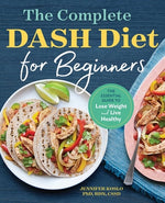 Book cover for The Complete Dash Diet for Beginners: The Essential Guide to Lose Weight and Live Healthy