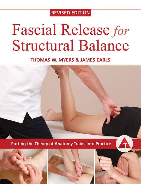 Book cover for Fascial Release for Structural Balance, Revised Edition: Putting the Theory of Anatomy Trains Into Practice