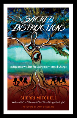 Book cover for Sacred Instructions: Indigenous Wisdom for Living Spirit-Based Change