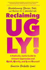 Book cover for Reclaiming Ugly!: A Radically Joyful Guide to Unlearn Oppression and Uplift, Glorify, and Love Yourself
