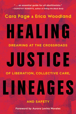 Book cover for Healing Justice Lineages: Dreaming at the Crossroads of Liberation, Collective Care, and Safety