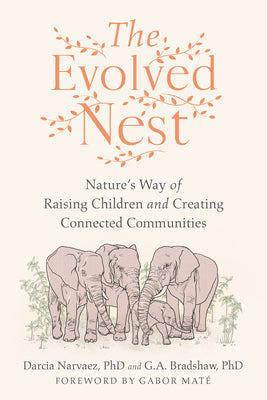 Book cover for The Evolved Nest: Nature's Way of Raising Children and Creating Connected Communities