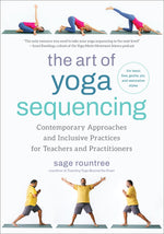 Book cover for The Art of Yoga Sequencing: Contemporary Approaches and Inclusive Practices for Teachers and Practitioners--For Basic, Flow, Gentle, Yin, and Rest