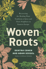 Book cover for Woven Roots: Recovering the Healing Plant Traditions of Jews and Their Neighbors in Eastern Europe