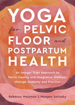 Book cover for Yoga for Pelvic Floor and Postpartum Health: An Iyengar Yoga Approach to Pelvic Healing and Integrative Wellness Through Anatomy and Practice