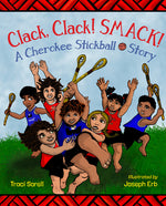 Book cover for Clack, Clack! Smack! a Cherokee Stickball Story