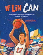 Book cover for If Lin Can: How Jeremy Lin Inspired Asian Americans to Shoot for the Stars