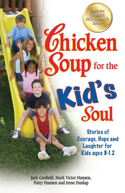 Book cover for Chicken Soup for the Kid's Soul: Stories of Courage, Hope and Laughter for Kids Ages 8-12