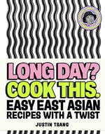 Book cover for Long Day? Cook This.: Easy East Asian Recipes with a Twist