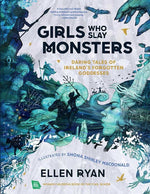 Book cover for Girls Who Slay Monsters: Daring Tales of Ireland's Forgotten Goddesses