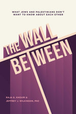 Book cover for The Wall Between: What Jews and Palestinians Don't Want to Know about Each Other