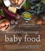 Book cover for Nourished Beginnings Baby Food: Nutrient-Dense Recipes for Infants, Toddlers and Beyond Inspired by Ancient Wisdom and Traditional Foods