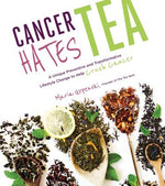 Book cover for Cancer Hates Tea: A Unique Preventive and Transformative Lifestyle Change to Help Crush Cancer