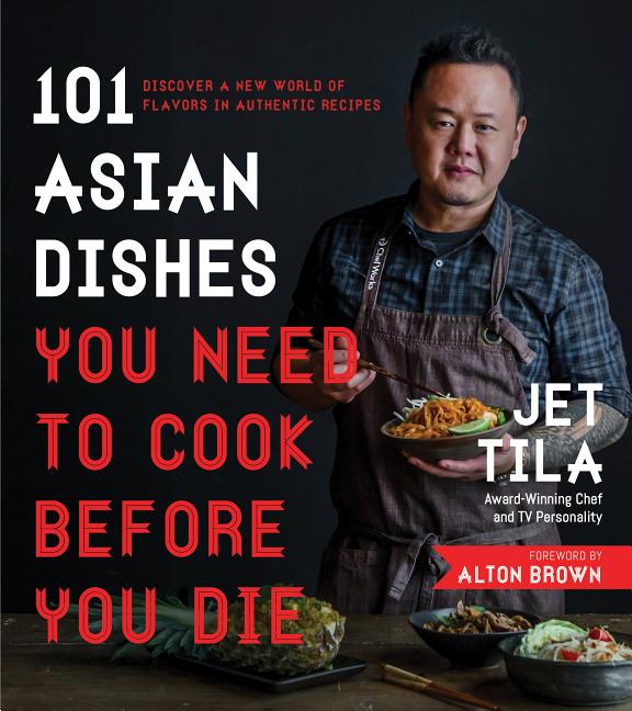 Book cover for 101 Asian Dishes You Need to Cook Before You Die: Discover a New World of Flavors in Authentic Recipes
