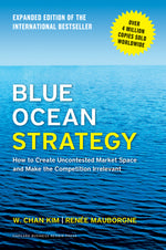 Book cover for Blue Ocean Strategy, Expanded Edition: How to Create Uncontested Market Space and Make the Competition Irrelevant