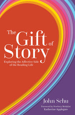 Book cover for The Gift of Story: Exploring the Affective Side of the Reading Life