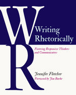 Book cover for Writing Rhetorically: Fostering Responsive Thinkers and Communicators