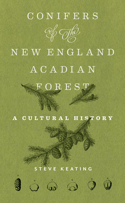 Book cover for Conifers of the New England-Acadian Forest: A Cultural History