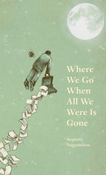 Book cover for Where We Go When All We Were Is Gone