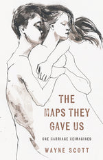 Book cover for Maps They Gave Us: One Marriage Reimagined
