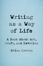 Book cover for Writing as a Way of Life: A Book about Art, Craft, and Devotion