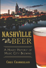 Book cover for Nashville Beer:: A Heady History of Music City Brewing