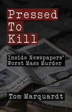 Book cover for Pressed to Kill: Inside Newspapers' Worst Mass Murder