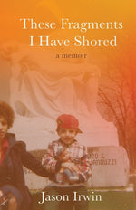 Book cover for These Fragments I Have Shored: A Memoir