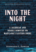 Book cover for Into the Night: A Jailbreak and Double Homicide on Maryland's Eastern Shore