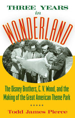 Book cover for Three Years in Wonderland: The Disney Brothers, C. V. Wood, and the Making of the Great American Theme Park