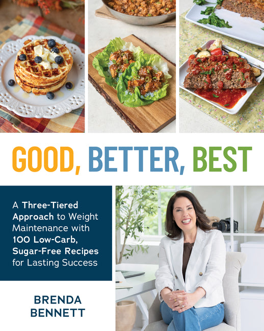 Book cover for Good, Better, Best: A Three-Tiered Approach to Weight Maintenance with 100 Low-Carb, Sugar-Free Recipes for Lasting Success