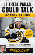 Book cover for If These Walls Could Talk: Boston Bruins: Stories from the Boston Bruins Ice, Locker Room, and Press Box