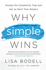 Book cover for Why Simple Wins: Escape the Complexity Trap and Get to Work That Matters